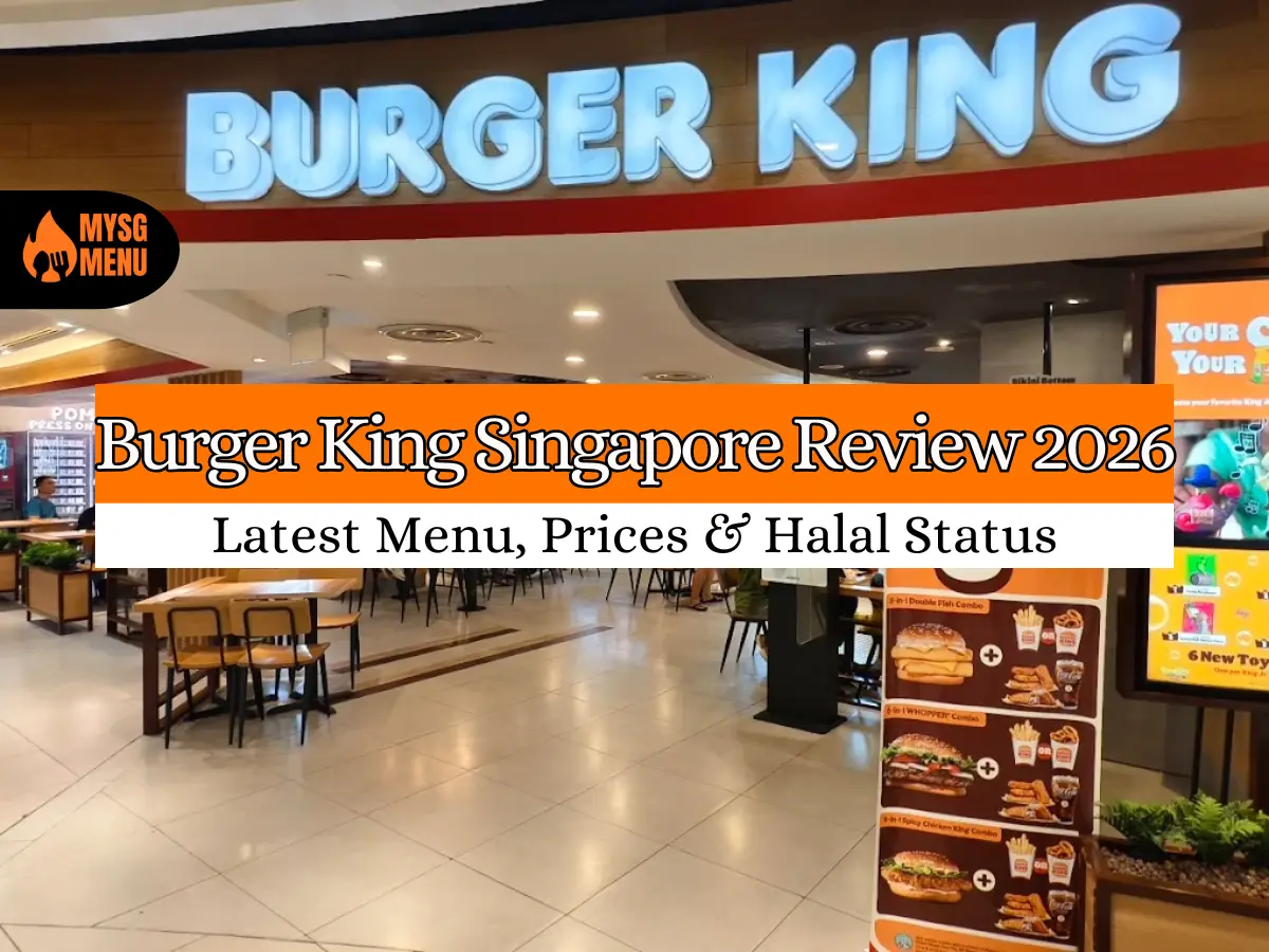 Burger King Singapore Review 2026: Latest Menu, Prices & Halal Status